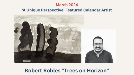 March 2024 "A unique perspective. Featured Calendar Artist. Robert Robles - Trees on Horizon"